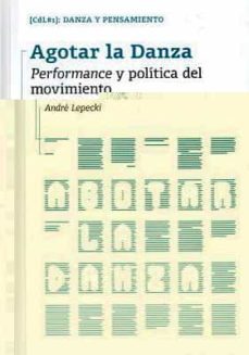agotar la danza: performance y politica del movimiento-9788481388206