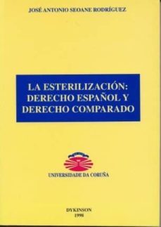 la esterilizacion: derecho español y derecho comparado-jose antonio seoane rodriguez-9788481553406