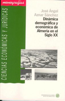 dinamica geografica y economica de almeria en el siglo xx-jose angel aznar sanchez-9788482402406