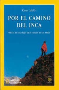 por el camino del inca: odisea de una mujer en el corazon de  los andes-karin muller-9788482982106