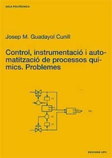 control, instrumentacio i automatitzacio de proces: problemes-josep m. guadayol cunill-9788483013106