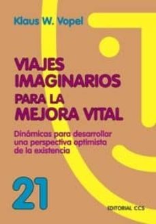viajes imaginarios para la mejora vital: dinamicas para desarroll ar una perspectiva optimista de la existencia-9788483169506