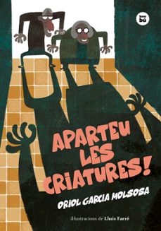 aparteu les criatures!-oriol garcia molsosa-9788483439906