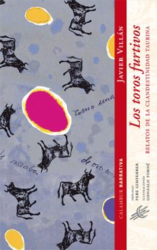 los toros furtivos. relatos de la clandestinidad taurina-9788483592106