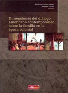 dimensiones del dialogo americano contemporaneo sobre la familia en la epoca colonial-francisco chacon jimenez-9788483719206