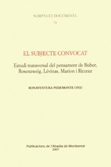 el subjecte convocat: estudi transversal del pensament de buber, rosenzweig, levinas, marion i ricoeur-bonaventura pedemonte i feu-9788484158806