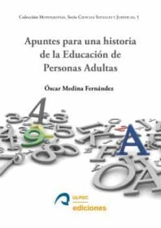 apuntes para una historia de la educacion de personas adultas-oscar medina fernandez-9788490423806