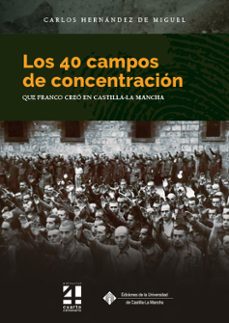 los 40 campos de concentracion que franco creo en castilla-la mancha-9788490445006