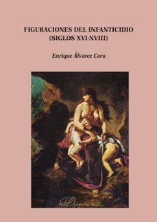 figuraciones del infanticidio (siglos xvi-xviii). (ebook)-9788491485506