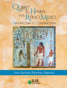 qubbet el-hawa en el reino medio: arquitectura y construccion-juan antonio martinez hermoso-9788491594406