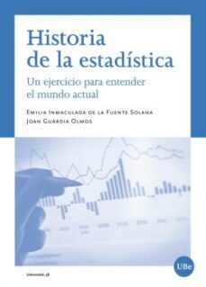 historia de la estadistica: un ejercicio para entender el mundo actual-joan guardia olmos-emilia de la fuente solana-9788491686606