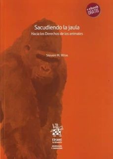 sacudiendo la jaula: hacia los derechos de los animales-steven m. wise-9788491696506