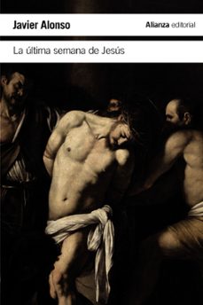 la ultima semana de jesus-javier alonso-9788491815006