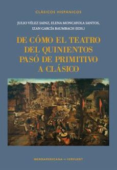 de cómo el teatro del quinientos pasó de primitivo a clásico-9788491925606
