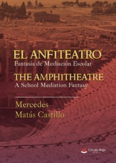 el anfiteatro. fantasia de mediacion escolar. the amphitheatre. a school mediation fantasy-mercedes matas castillo-9788491945406