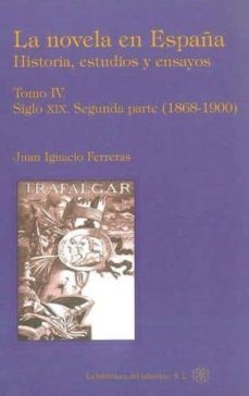 la novela en españa: historia, estudios y ensayos (t. iv): siglo xix. segunda parte (1868-1900)-9788492492206