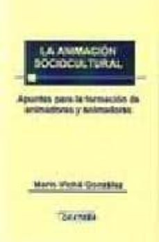 la animacion sociocultural: apuntes para la formacion de animador as y animadores-mario viche gonzalez-9788492524006