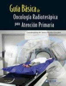 guia basica de oncologia radioterapica para atencion primaria-m teresa murillo gonzalez-9788492977406