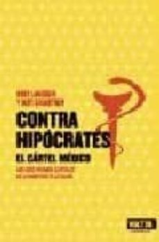 contra hipocrates: el cartel medico. los siete pecados de la indu stria de la salud-kurt langbein-bert ehgartner-9788493384906