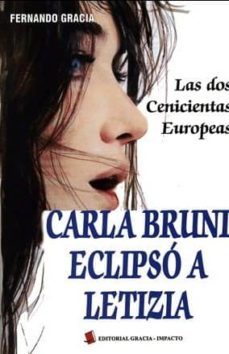 carla bruni eclipso a letizia: las dos cenicientas europeas-fernando gracia-9788493619206