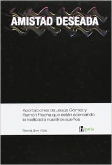 amistad deseada: aportaciones de jesus gomez y ramon flecha que e stan acercando la realidad a nuestros sueños-elisenda giner i gota-9788493822606