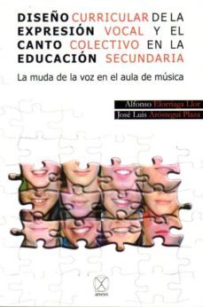 diseño curricular de la expresion vocal y el canto colectivo en la educacion secundaria: la muda de la voz en el aula de musica-alfonso elorriaga-9788494113406