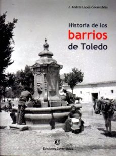 historia de los barrios de toledo-j. andres lopez covarrubias-9788494198106