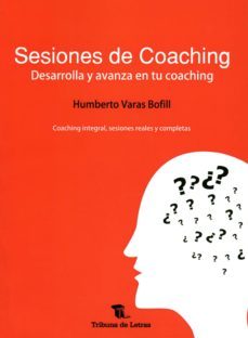 sesiones de coaching: desarrolla y avanza en tu coaching-humberto varas bofill-9788494399206