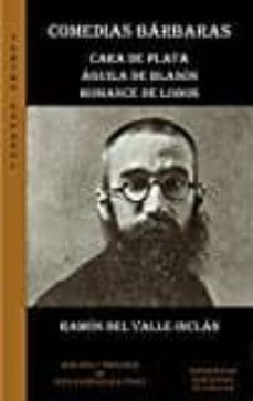 comedias barbaras: cara de plata, aguila de blason y romance de lobos-ramon maria del valle inclan-9788494669606