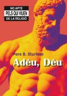 adeu, deu: no apte pels qui viuen de la religio-pere b. sturlese-9788494680106