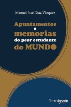 apuntamentos e memorias d peor estudante do mundo-manuel jose diaz vazquez-9788494695506