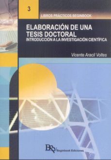 elaboracion de una tesis doctoral: introduccion a la investigacion cientifica-vicente aracil voltes-9788494701306