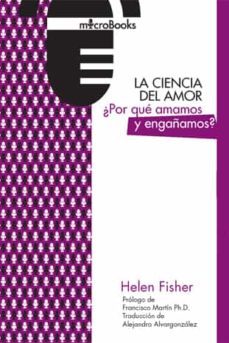 la ciencia del amor: ¿por que amamos y engañamos?-helen fisher-9788494737206