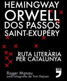 hemingway, orwell, dos passos, saint-exupery. ruta literaria per catalunya-roger manau-9788494791406