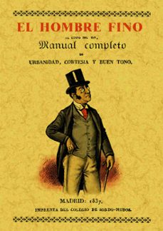 el hombre fino o manual completo de urbanidad, cortesia y buen gu sto (ed. facsimil de la ed. de madrid, 1813)-mariano de rementeria y fica-9788495636706