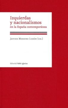 izquierdas y nacionalismos en la españa contemporanea-javier moreno luzon-9788495886606