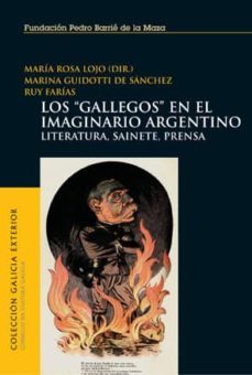 los "gallegos" en el imaginario argentino: literatura, sainete, p rensa-9788495892706