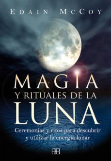 magia y rituales de la luna: ceremonias y ritos para descubrir y utilizar la energia lunar-edain mccoy-9788496111806