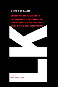 cuentos de muerte y de sangre: seguidos de aventuras grotescas y una trilogia cristiana-9788496290006
