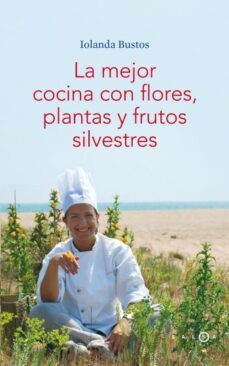 las mejor cocina con flores, plantas y frutos silvestres-9788496599406