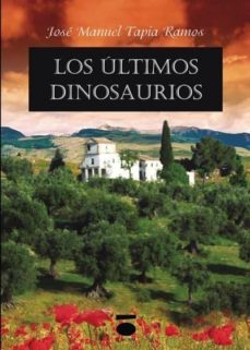 los ultimos dinosaurios-jose manuel tapia ramos-9788496677906