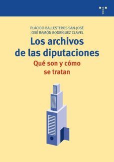 los archivos de las diputaciones: que son y como se tratan-9788497044806