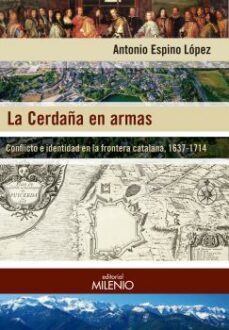 la cerdaña en armas: conflicto e identidad en la frontera catalana, 1637-1714-9788497437806