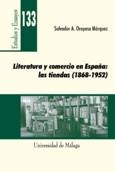 literatura y comercio en españa: las tiendas (1868-1952): estudio s culturales-salvador antonio oropesa marquez-9788497477406