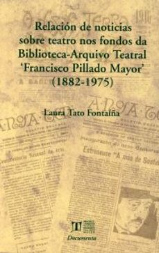 relacion de noticias sobre teatro nos fondos da biblioteca- arquivo teatral francisco pillado mayor-laura tato fontaiña-9788497493406