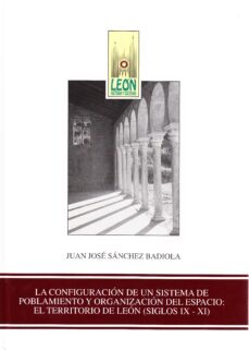la configuracion de un sistema de poblamiento y organizacion del espacio: el territorio de leon (siglos ix-xi)-9788497730006