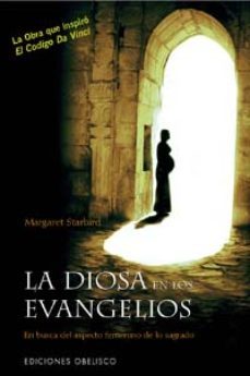 la diosa en los evangelios: en busca del aspecto femenino de lo s agrado (2ª ed.)-9788497772006