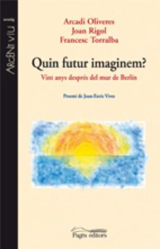 quin futur imaginem? vint anys despres del mur de berlin-9788497799706