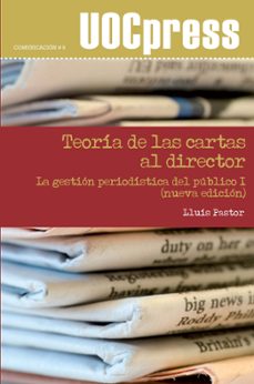 teoria de las cartas al director: la gestion periodistica del pub lico-lluis pastor-9788497889506