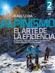 alpinismo. el arte de la eficiencia. el manual definitivo para al pinistas y escaladores todoterreno-raul lora-9788498295306